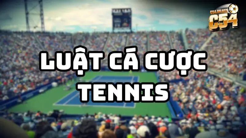 Luật cá cược tennis: Những quy định cần nắm rõ khi chơi Cá cược tennis ngày càng phổ biến thu hút đông đảo người chơi